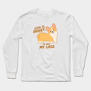 Life is short, so are my legs Long Sleeve T-Shirt